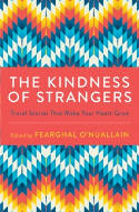 Cover image of book The Kindness of Strangers: Travel Stories That Make Your Heart Grow by Fearghal O