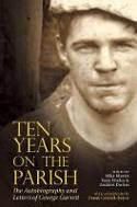 Cover image of book Ten Years on the Parish: The Autobiography and Letters of George Garrett by Mike Morris, Tony Wailey, and Andrew Davies (Editors)