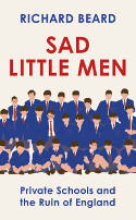 Cover image of book Sad Little Men: Private Schools and the Ruin of England by Richard Beard 