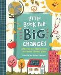 Cover image of book Little Book for Big Changes: Activities and Tips to Make the World a Better Place by Kirsten Liepmann and Karen Ng, illustrated by Mona Karaivanova