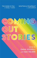 Cover image of book Coming Out Stories: Personal Experiences of Coming out from Across the LGBTQ+ Spectrum by Emma Goswell and Sam Walker (Editors)