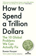 Cover image of book How to Spend a Trillion Dollars: The 10 Global Problems We Can Actually Fix by Rowan Hooper 