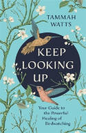 Cover image of book Keep Looking Up: Your Guide to the Powerful Healing of Birdwatching by Tammah Watts 