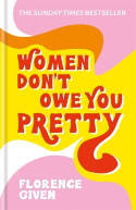 Cover image of book Women Don't Owe You Pretty by Florence Given 