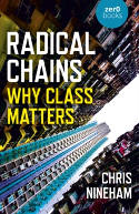 Cover image of book Radical Chains: Why Class Matters by Chris Nineham 