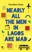 Cover image of book Nearly All the Men in Lagos are Mad by Damilare Kuku 