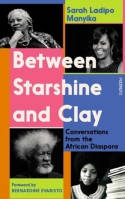 Cover image of book Between Starshine and Clay: Conversations from the African Diaspora by Sarah Ladipo Manyika 