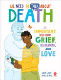 Cover image of book We Need to Talk About Death: An Important Book About Grief, Celebrations, and Love by Sarah Chavez and Annika Le Large 