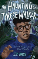 Cover image of book The Haunting of Tyrese Walker by J P Rose 