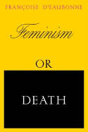 Cover image of book Feminism or Death: How the Women's Movement Can Save the Planet by Francoise d'Eaubonne 