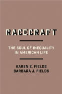 Cover image of book Racecraft: The Soul of Inequality in American Life by Karen E. Fields and Barbara J. Fields 