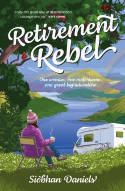 Cover image of book Retirement Rebel: One Woman, One Motorhome, One Great Big Adventure by Siobhan Daniels 