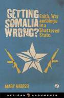 Cover image of book Getting Somalia Wrong? Faith and War in a Shattered State by Mary Harper 