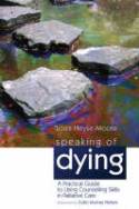 Cover image of book Speaking of Dying: A Practical Guide to Using Counselling Skills in Palliative Care by Louis Heyse-Moore 
