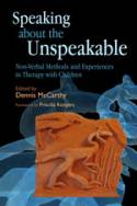 Cover image of book Speaking about the Unspeakable: Non-Verbal Methods and Experiences in Therapy with Children by Dennis McCarthy (editor) 
