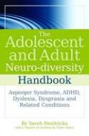 Cover image of book The Adolescent and Adult Neuro-Diversity Handbook: Asperger's Syndrome, ADHD, Dyslexia, Dyspraxia by Sarah Hendrickx, with a contribution from Claire Salter 