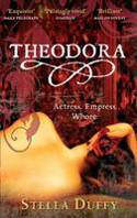 Cover image of book Theodora: Actress, Empress, Whore by Stella Duffy