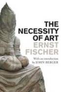 Cover image of book The Necessity of Art by Ernst Fischer, with an introduction by John Berger, translated by Anna Bostock