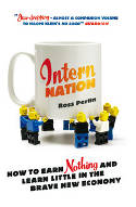 Cover image of book Intern Nation: How to Earn Nothing and Learn Little in the Brave New Economy by Ross Perlin