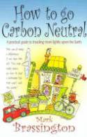 Cover image of book How to Go Carbon Neutral: A Practical Guide to Treading More Lightly Upon the Earth by Mark Brassington 