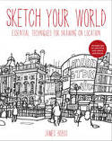 Cover image of book Sketch Your World: Drawing Techniques for Great Results On the Go by James Hobbs