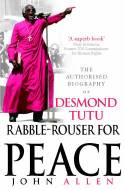 Cover image of book Rabble-Rouser for Peace: The Authorised Biography of Desmond Tutu by John Allen