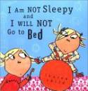 Cover image of book I am Not Sleepy and I Will Not Go to Bed by Lauren Child