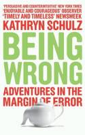 Cover image of book The Being Wrong: Adventures in the Margin of Error by Kathryn Schulz