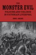 Cover image of book The Monster Evil: Policing and Violence in Victorian Liverpool by John E. Archer