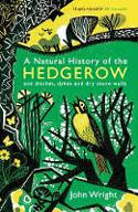 Cover image of book A Natural History of the Hedgerow: And Ditches, Dykes and Dry Stone Walls by John Wright