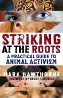 Cover image of book Striking at the Roots: A Practical Guide to Animal Activism by Mark Hawthorne
