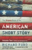 Cover image of book The Granta Book of the American Short Story - Volume 2 by Edited and introduced by Richard Ford