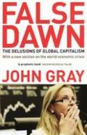 Cover image of book False Dawn: The Delusions of Global Capitalism by John Gray