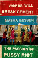 Cover image of book Words Will Break Cement: The Passion of Pussy Riot by Masha Gessen