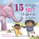 Cover image of book 15 Things Not to Do with a Baby by Margaret McAllister, illustrated by Holly Sterling