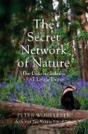 Cover image of book The Secret Network of Nature: The Delicate Balance of All Living Things by Peter Wohlleben