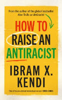 Cover image of book How To Raise an Antiracist by Ibram X. Kendi