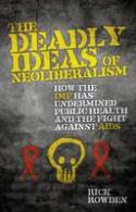 Cover image of book The Deadly Ideas of Neoliberalism: How the IMF Has Undermined Public Health & the Fight Against AIDS by Rick Rowden 