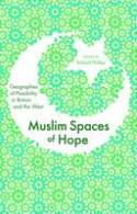 Cover image of book Muslim Spaces of Hope: Geographies of Possibility in Britain and the West by Richard Phillips (editor) 
