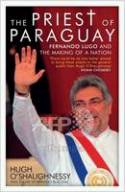 Cover image of book The Priest of Paraguay: Fernando Lugo and the Change in Latin America by Hugh O'Shaughnessy 