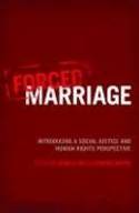 Cover image of book Forced Marriage: Introducing a Social Justice and Human Rights Perspective by Aisha K. Gill & Sundari Anitha (Editors) 
