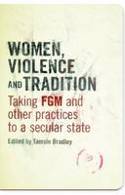 Cover image of book Women, Violence and Tradition: Taking FGM and Other Practices to a Secular State by Tamsin Bradley (Editor) 