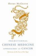 Cover image of book Traditional Chinese Medicine Approaches to Cancer: Harmony in the Face of the Tiger by Henry McGrath 
