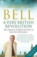 Cover image of book A Very British Revolution: The Expenses Scandal and How to Save Our Democracy by Martin Bell