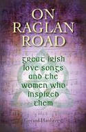 Cover image of book On Raglan Road: Great Irish Love Songs and the Women Who Inspired Them by Gerard Hanberry 