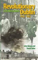 Cover image of book Revolutionary Dublin, 1912-1923: A Walking Guide by John Gibney with Donal Fallon