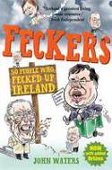 Cover image of book Feckers: 50 People Who Fecked Up Ireland by John Waters 