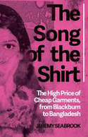 Cover image of book The Song of the Shirt: The High Price of Cheap Garments, from Blackburn to Bangladesh by Jeremy Seabrook 
