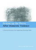 Cover image of book Picking Up the Pieces After Domestic Violence: A Practical Resource for Supporting Parenting Skills by Kate Iwi and Chris Newman 