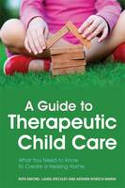 Cover image of book A Guide to Therapeutic Child Care: What You Need to Know to Create a Healing Home by Ruth Emond, Laura Steckley and Autumn Roesch-Marsh 